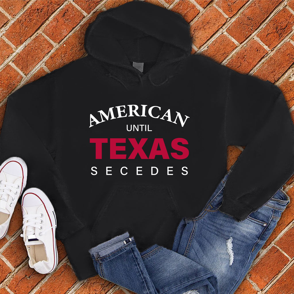 Until Texas Secedes Hoodie Hoodie tshirts.com Black S 