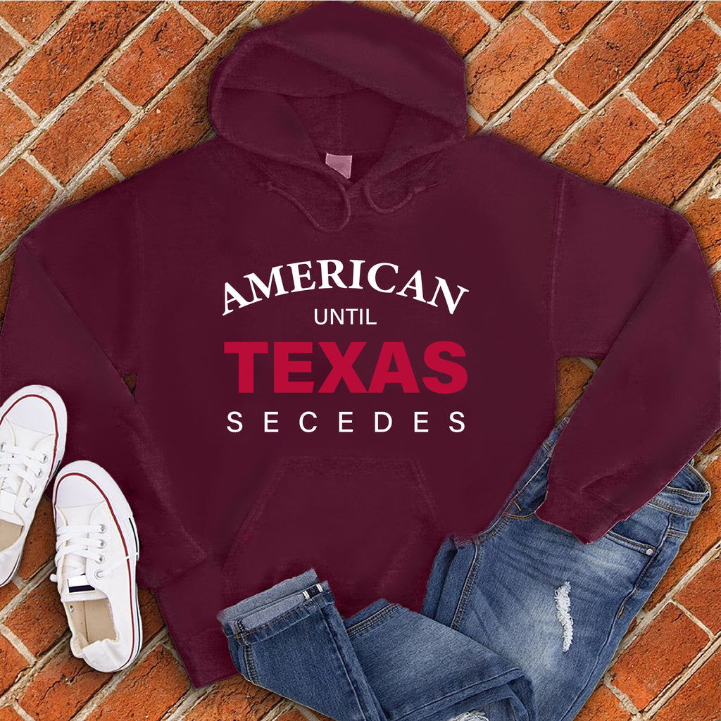 Until Texas Secedes Hoodie Hoodie tshirts.com Maroon S 