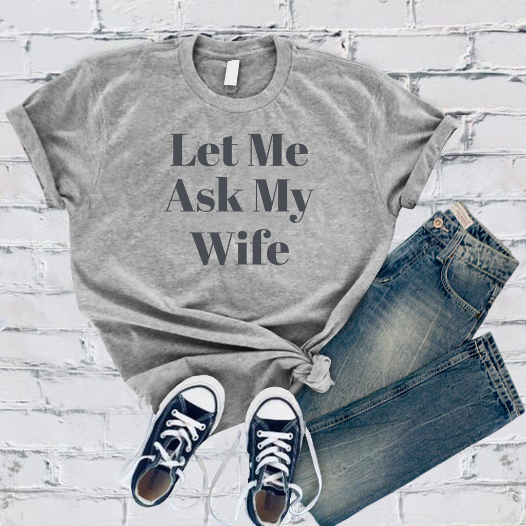 Let Me Ask My Wife T-Shirt T-Shirt Tshirts.com Athletic Heather S 