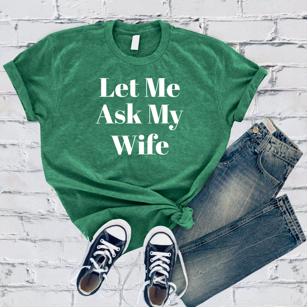 Let Me Ask My Wife T-Shirt T-Shirt Tshirts.com Heather Kelly S 