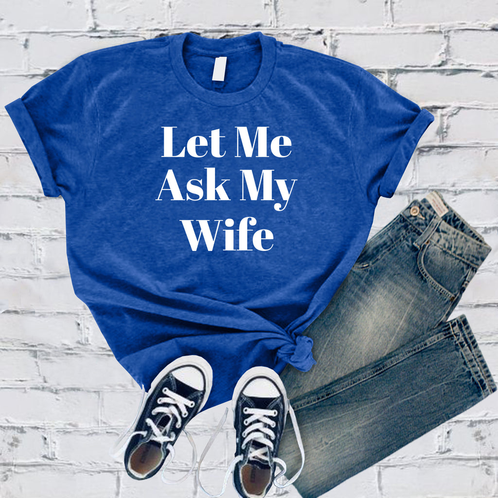 Let Me Ask My Wife T-Shirt T-Shirt Tshirts.com True Royal S 