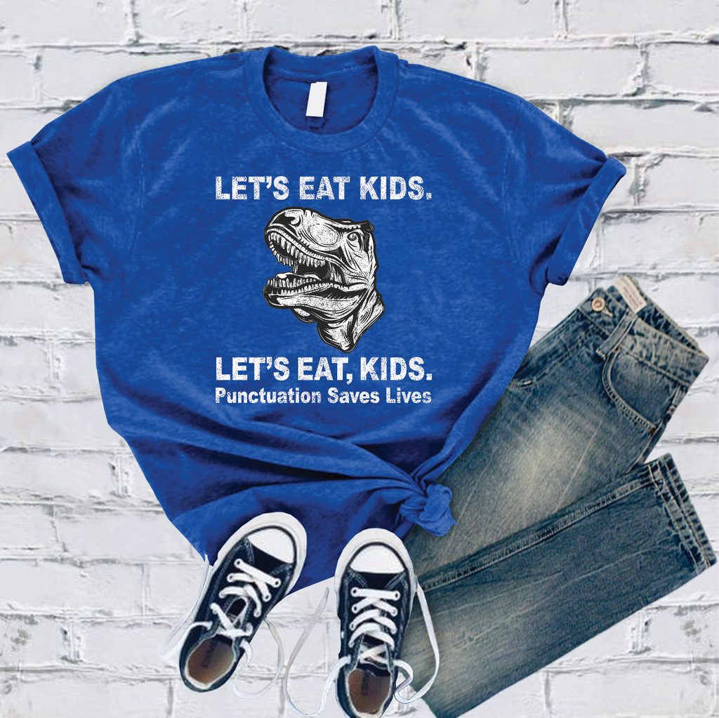 Let's Eat Kids Punctuation Saves Lives T-Shirt T-Shirt Tshirts.com True Royal S 