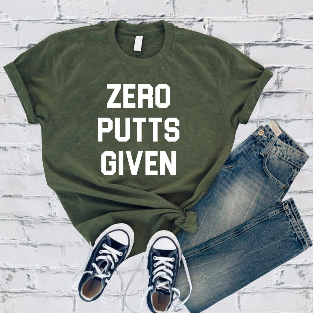 Zero Putts Given T-Shirt T-Shirt tshirts.com Military Green S 