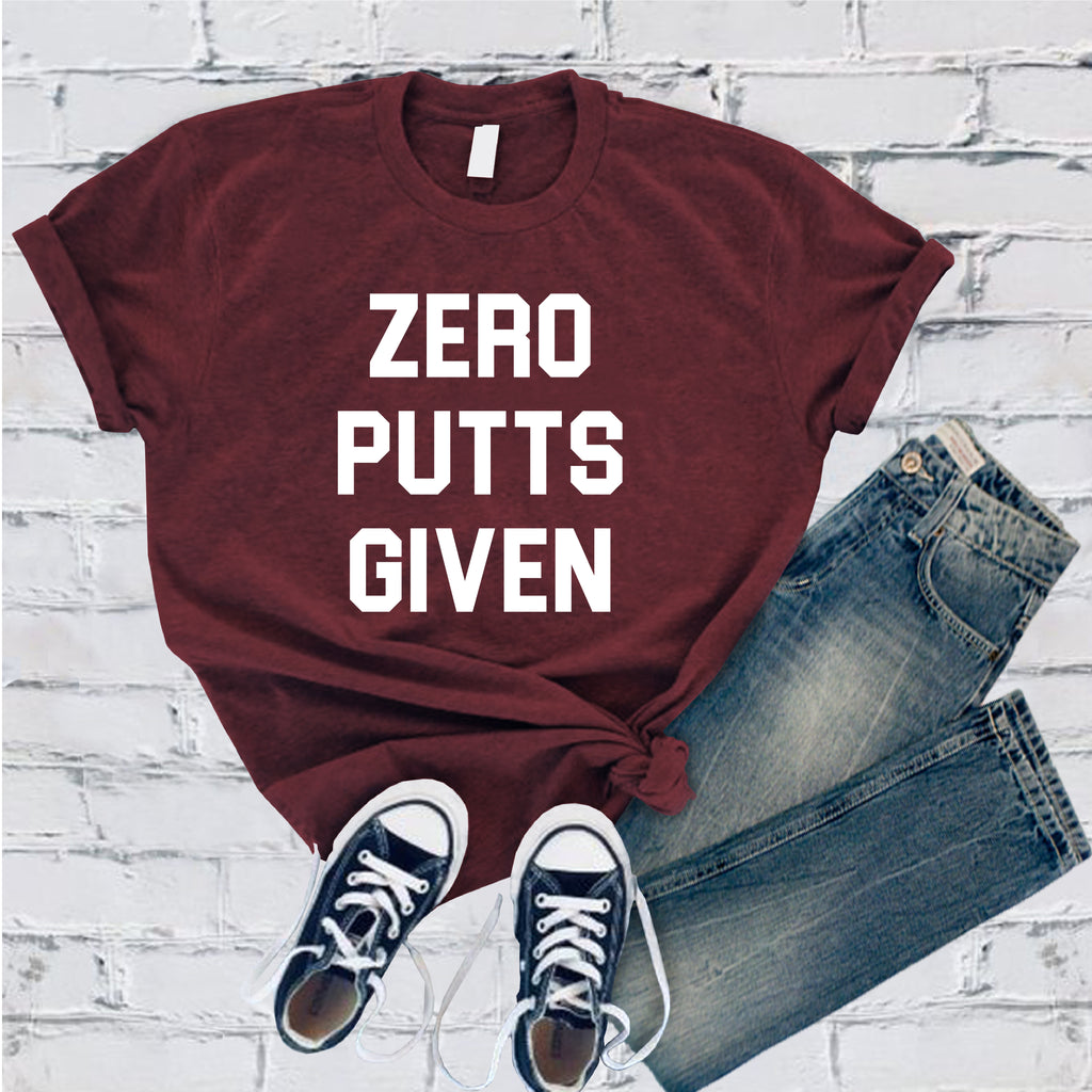 Zero Putts Given T-Shirt T-Shirt tshirts.com Maroon S 