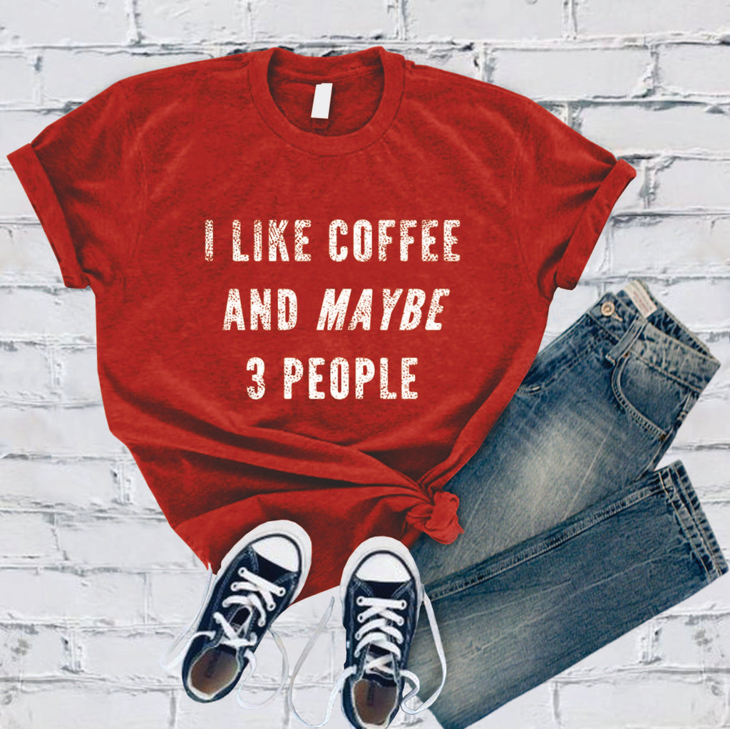 I Like Coffee and Maybe 3 People T-Shirt T-Shirt tshirts.com Red S 