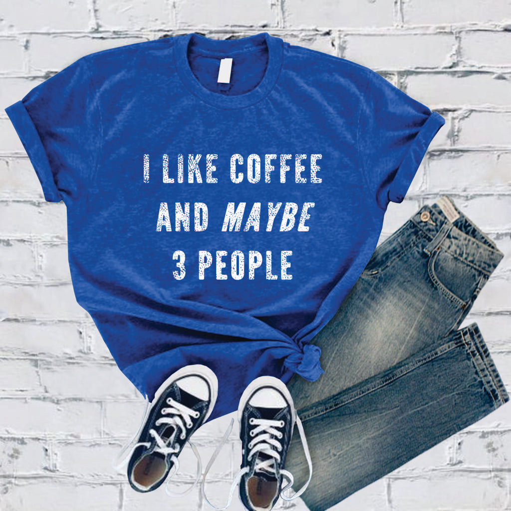 I Like Coffee and Maybe 3 People T-Shirt T-Shirt tshirts.com True Royal S 