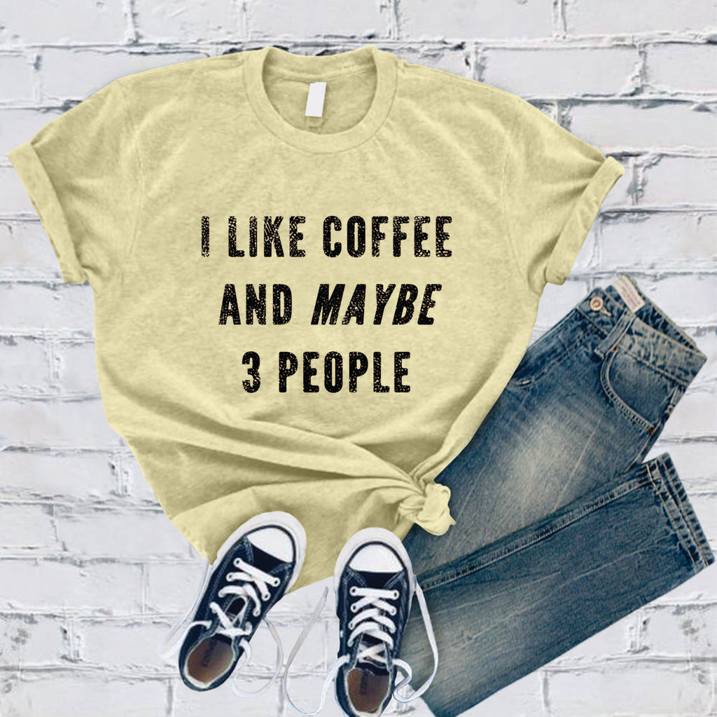 I Like Coffee and Maybe 3 People T-Shirt T-Shirt tshirts.com Heather French Vanilla S 