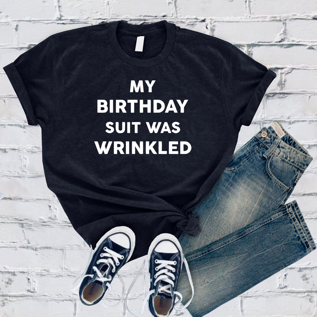 My Birthday Suit Was Wrinkled T-Shirt T-Shirt tshirts.com Navy S 