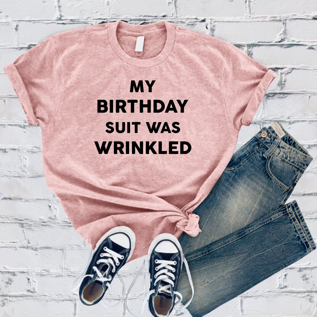 My Birthday Suit Was Wrinkled T-Shirt T-Shirt tshirts.com Soft Pink S 