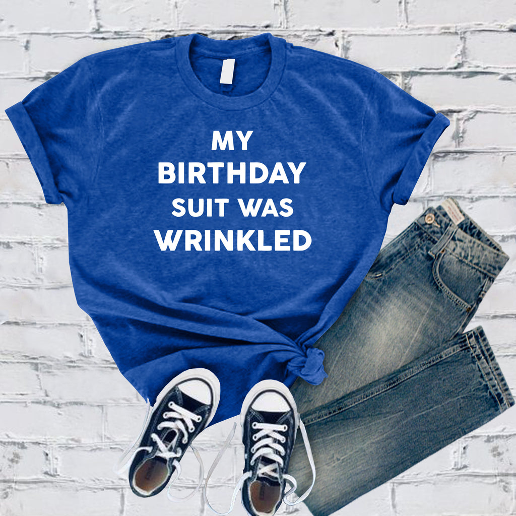 My Birthday Suit Was Wrinkled T-Shirt T-Shirt tshirts.com True Royal S 