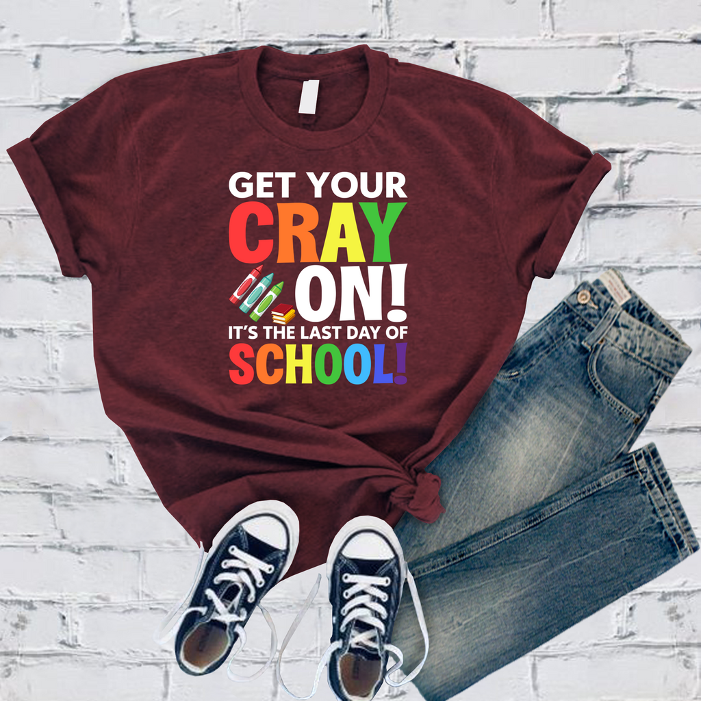 Get Your Cray On! T-Shirt T-Shirt tshirts.com Maroon S 