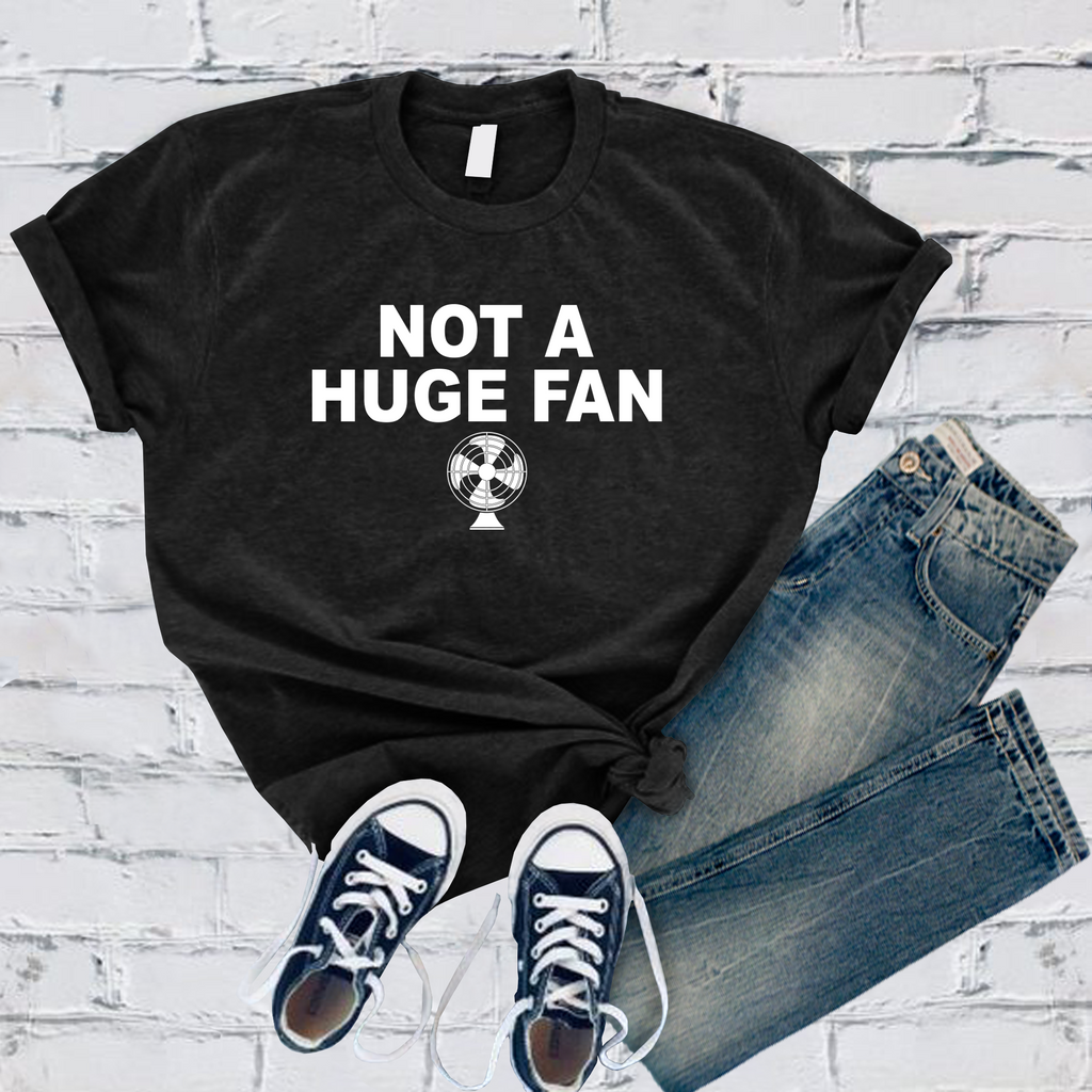 Not A Huge Fan T-Shirt T-Shirt tshirts.com Black S 