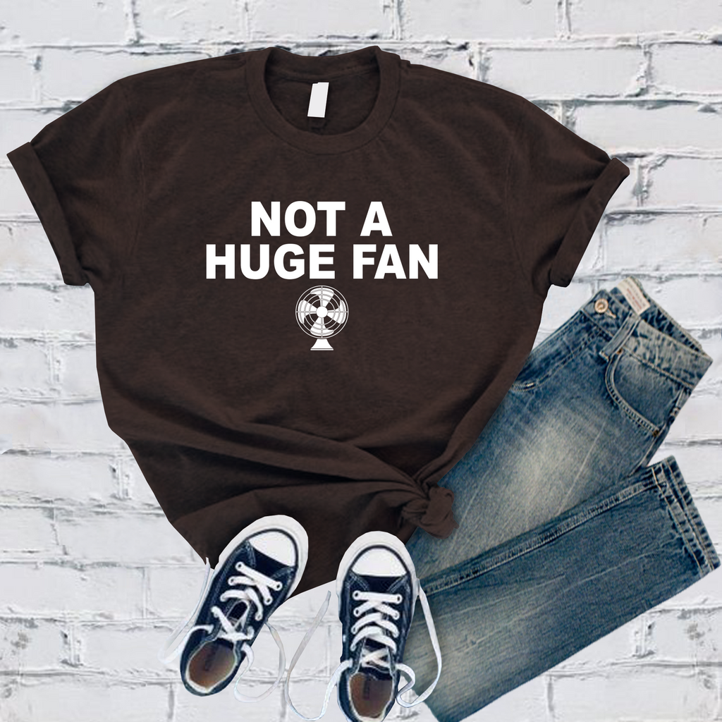 Not A Huge Fan T-Shirt T-Shirt tshirts.com Brown S 
