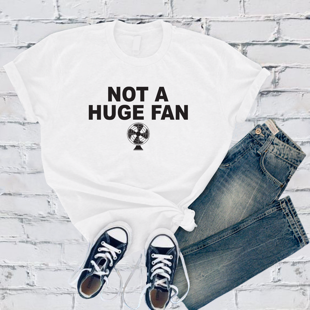 Not A Huge Fan T-Shirt T-Shirt tshirts.com White S 