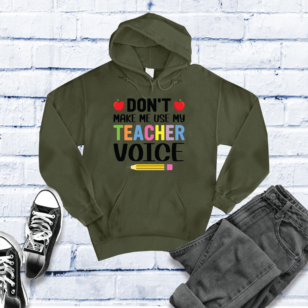 Don't Make Me Use My Teacher Voice Hoodie Hoodie Tshirts.com Army S 