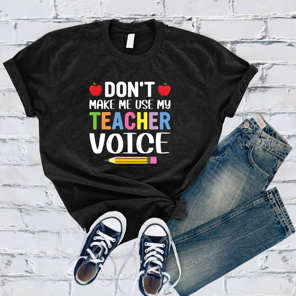 Don't Make Me Use My Teacher Voice T-Shirt T-Shirt Tshirts.com Black S 