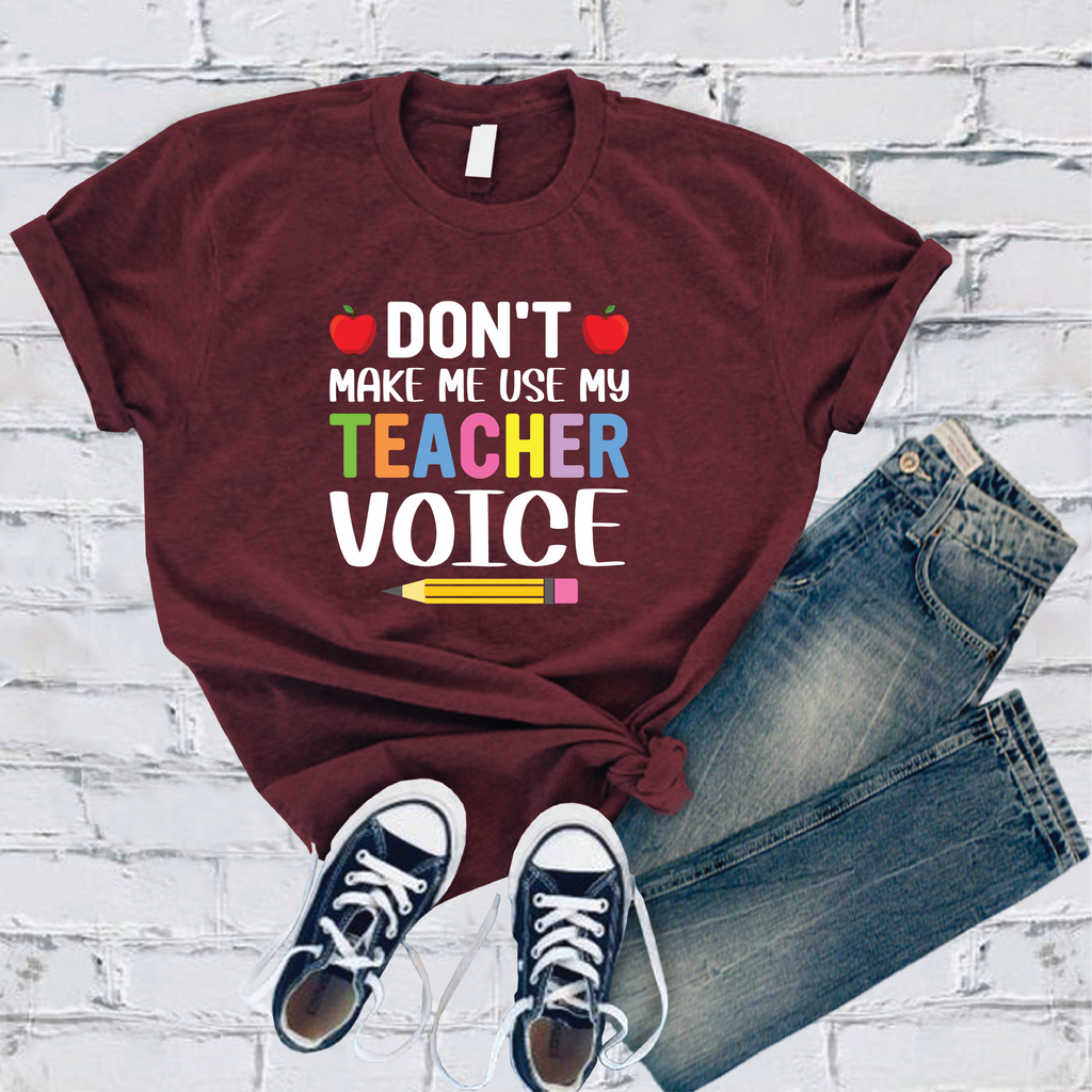 Don't Make Me Use My Teacher Voice T-Shirt T-Shirt Tshirts.com Maroon S 