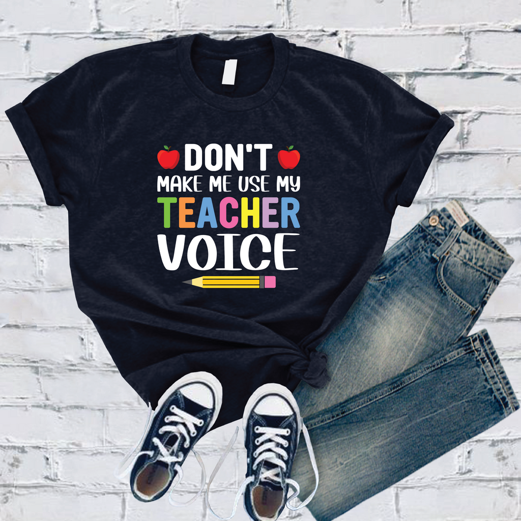 Don't Make Me Use My Teacher Voice T-Shirt T-Shirt Tshirts.com Navy S 