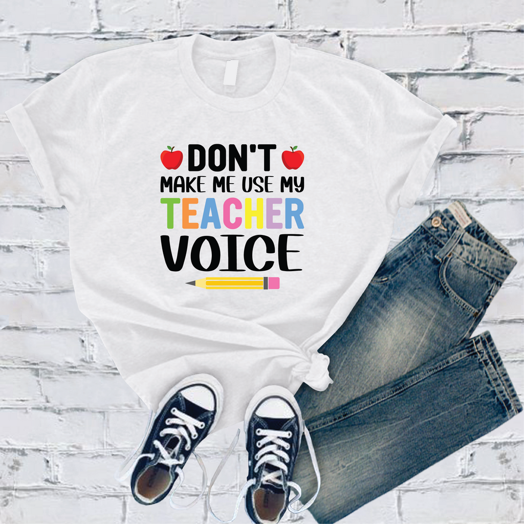 Don't Make Me Use My Teacher Voice T-Shirt T-Shirt Tshirts.com Ash S 