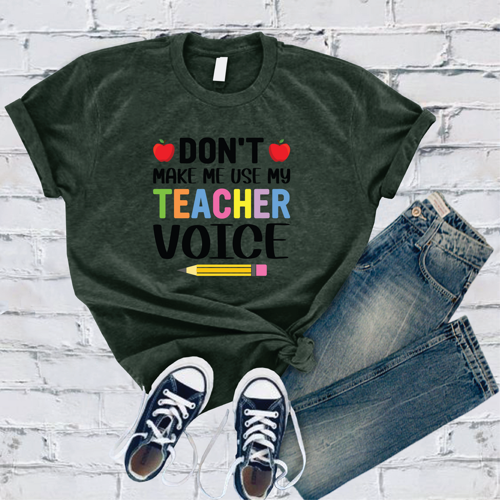 Don't Make Me Use My Teacher Voice T-Shirt T-Shirt Tshirts.com Heather Forest S 