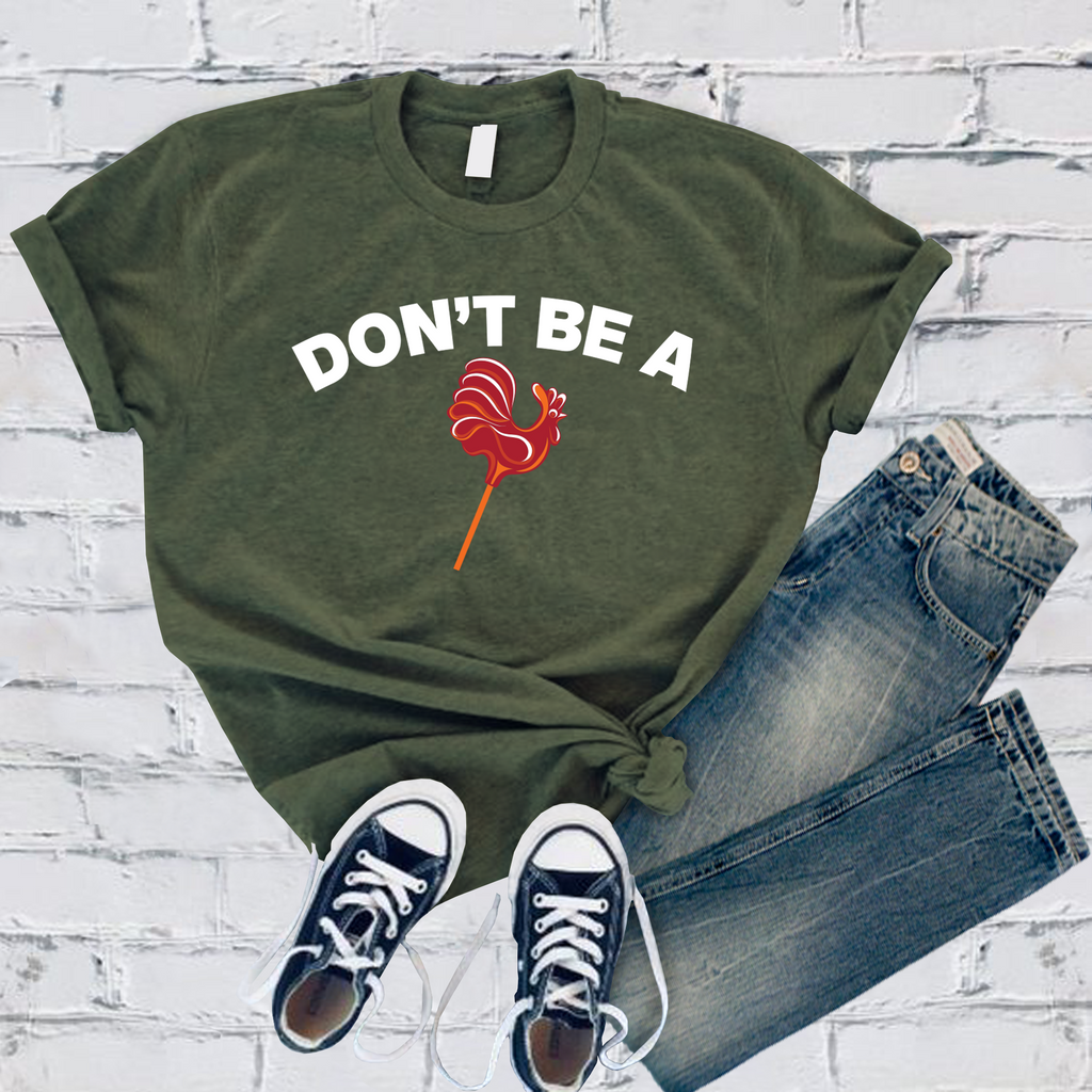 Don't Be! T-Shirt T-Shirt Tshirts.com Military Green S 