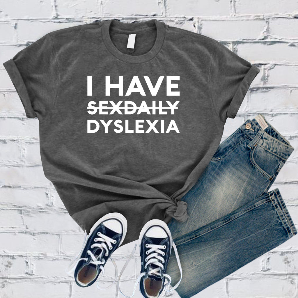 I Have Dyslexia T-Shirt T-Shirt tshirts.com Asphalt S 