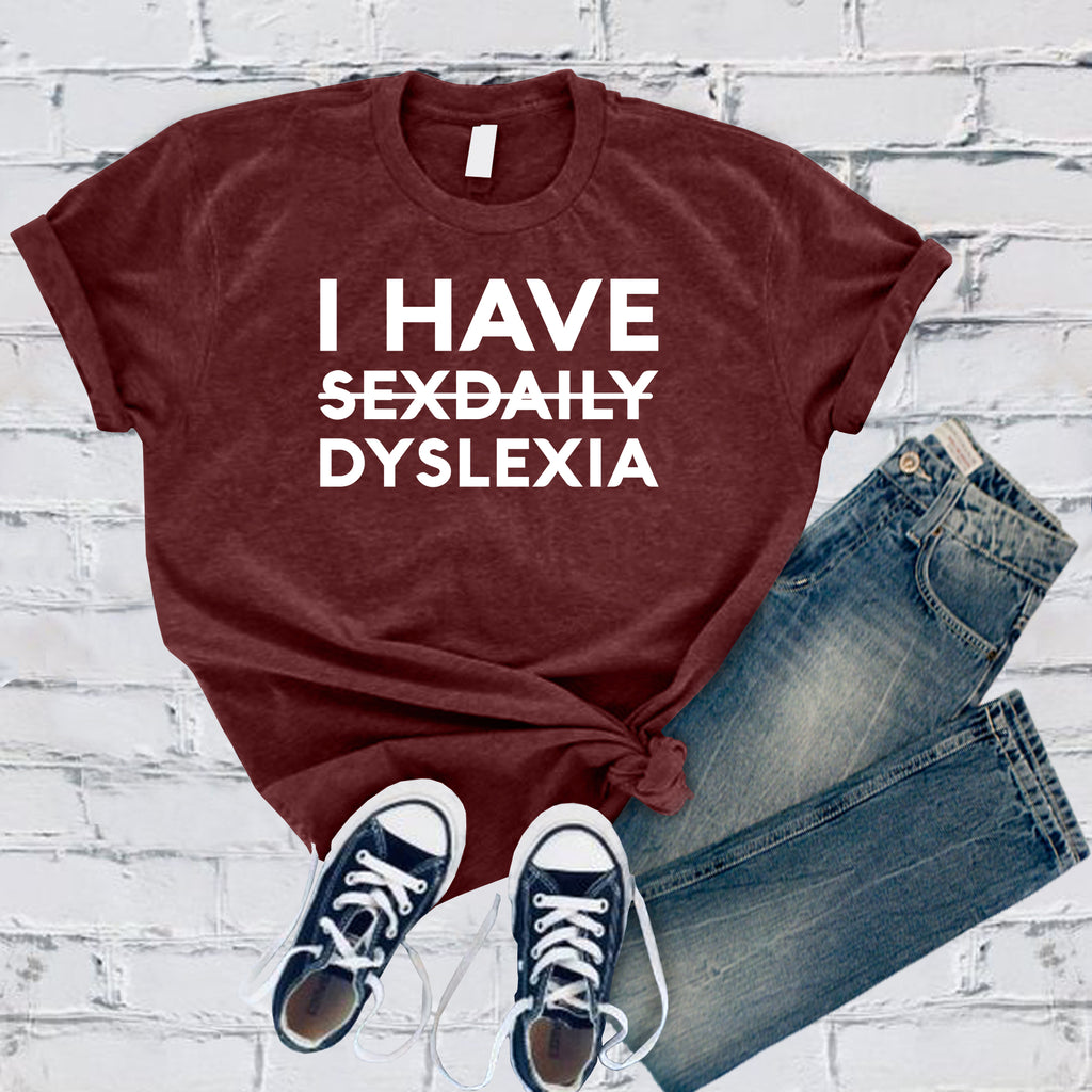 I Have Dyslexia T-Shirt T-Shirt tshirts.com Heather Cardinal S 