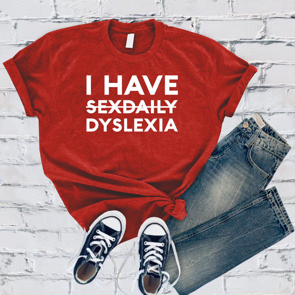 I Have Dyslexia T-Shirt T-Shirt tshirts.com Red S 