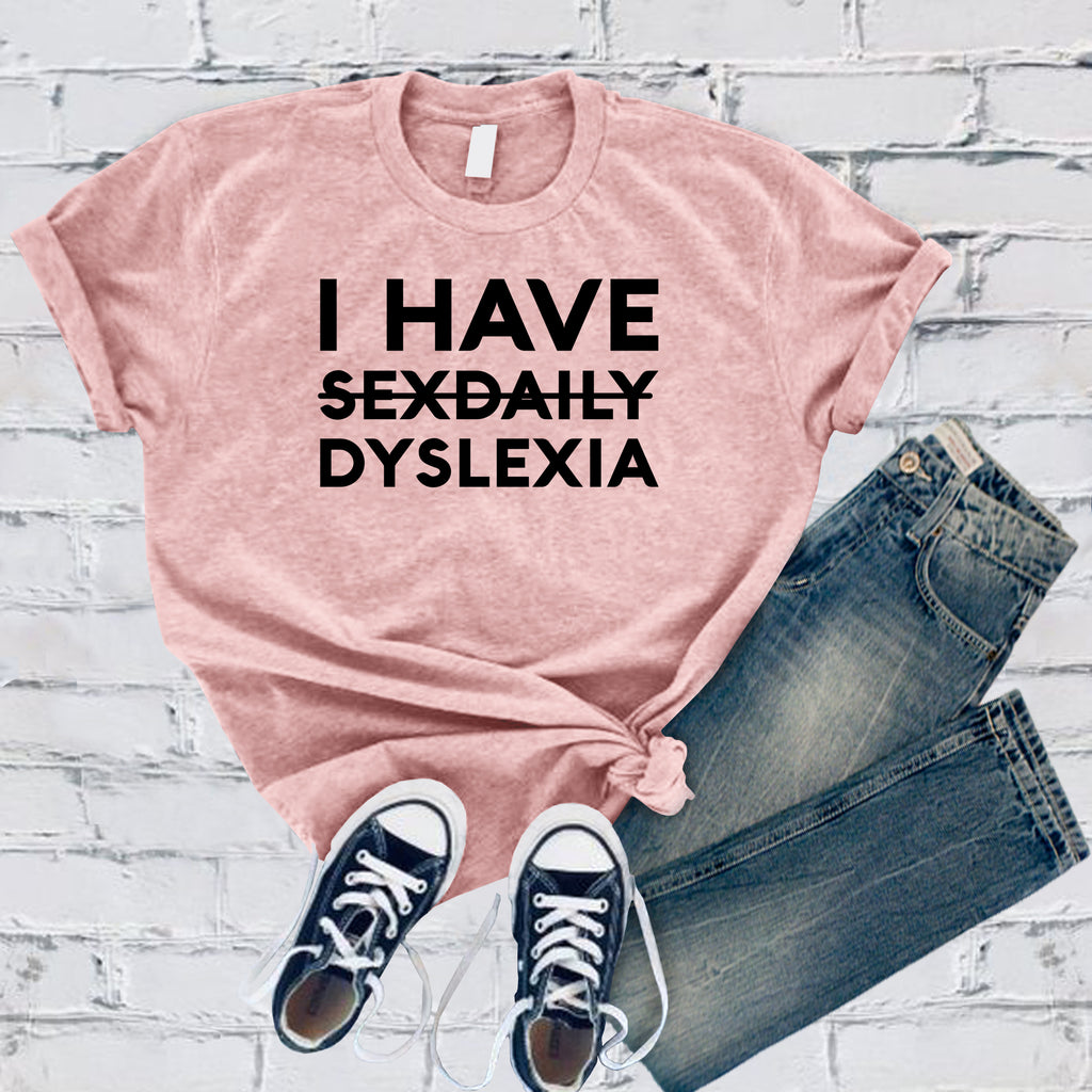 I Have Dyslexia T-Shirt T-Shirt tshirts.com Soft Pink S 