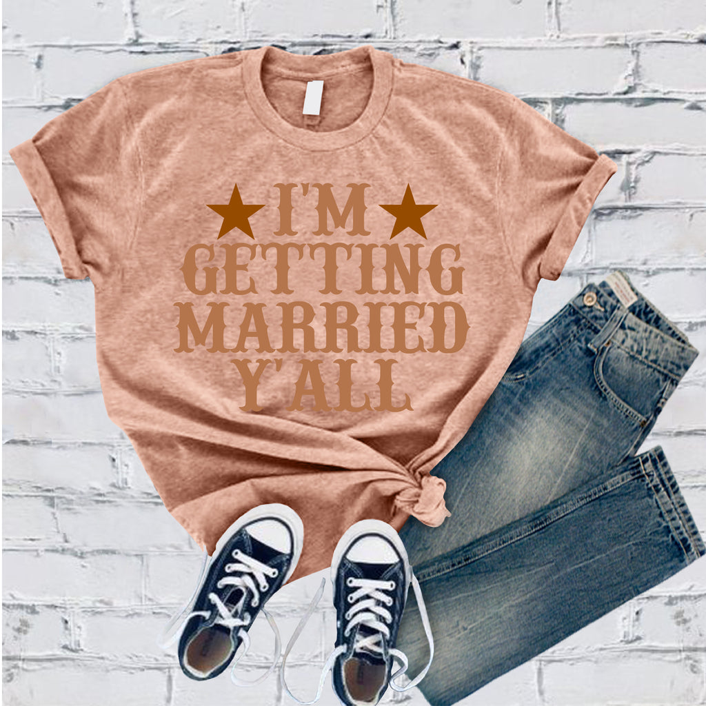 I'm Getting Married Y'all T-Shirt T-Shirt tshirts.com Heather Prism Peach S 