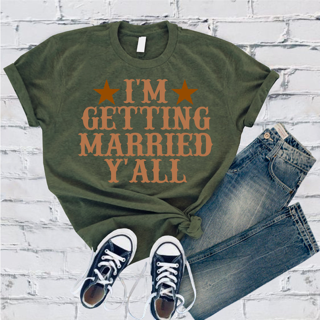 I'm Getting Married Y'all T-Shirt T-Shirt tshirts.com Military Green S 