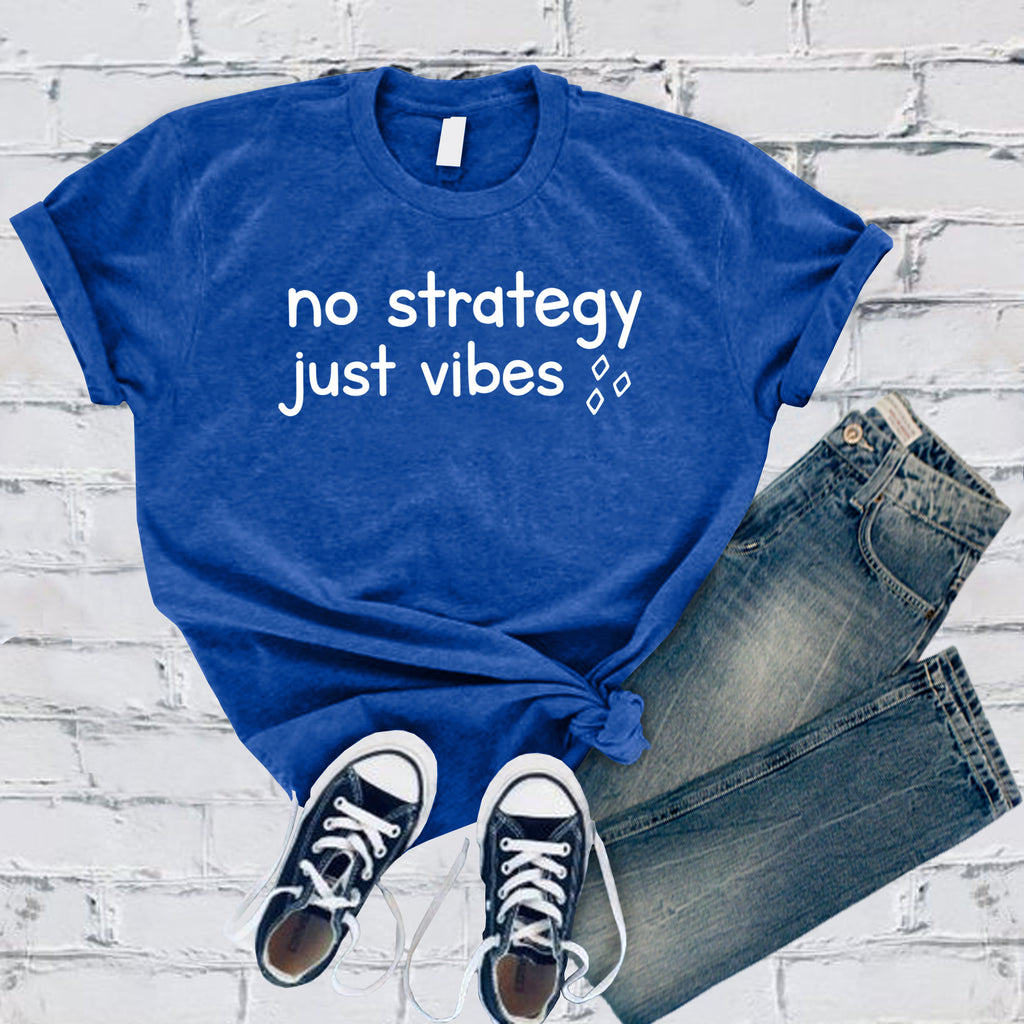 No Strategy Just Vibes T-Shirt T-Shirt Tshirts.com True Royal S 