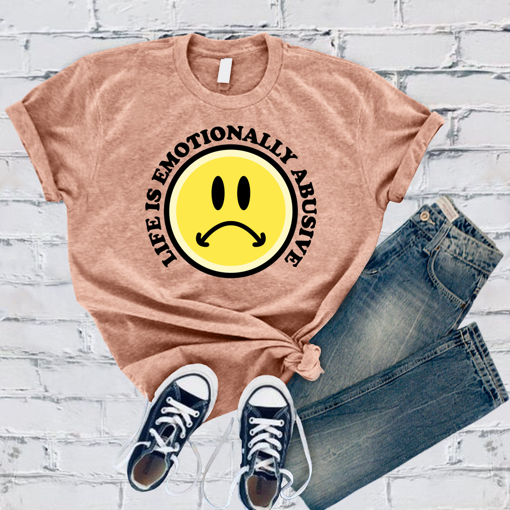Life is Emotionally Abusive T-Shirt T-Shirt Tshirts.com Heather Prism Peach S 
