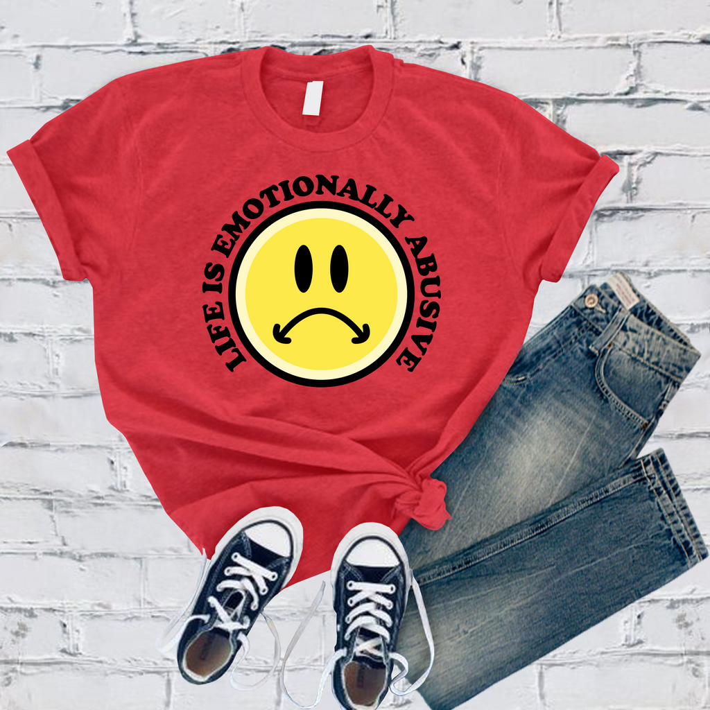 Life is Emotionally Abusive T-Shirt T-Shirt Tshirts.com Heather Red S 