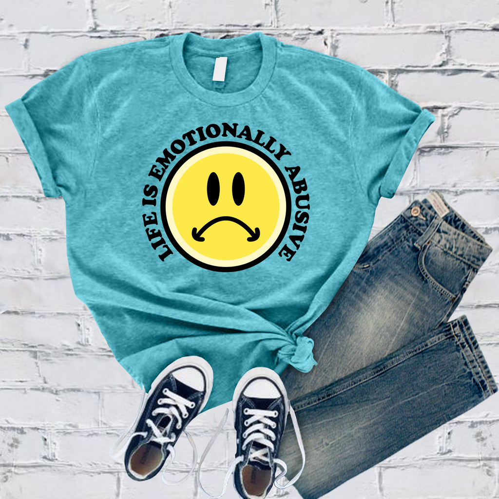 Life is Emotionally Abusive T-Shirt T-Shirt Tshirts.com Turquoise S 