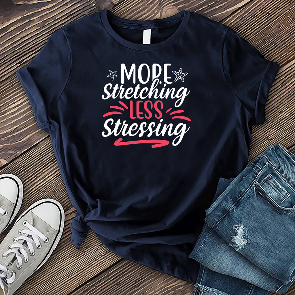More Stretching Less Stressing T-Shirt T-Shirt tshirts.com Navy S 