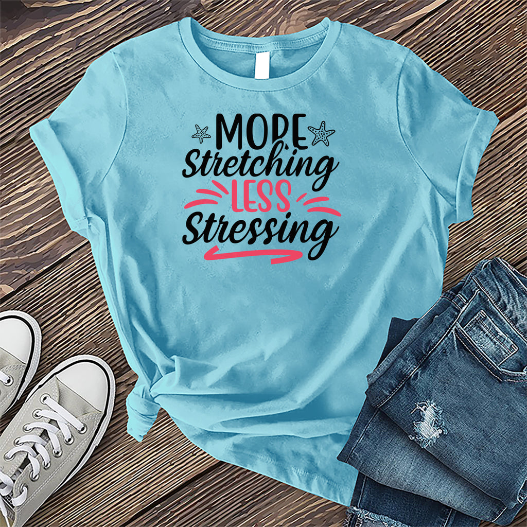 More Stretching Less Stressing T-Shirt T-Shirt tshirts.com Turquoise S 