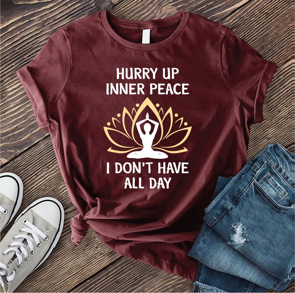 Hurry Up Inner Peace T-Shirt T-Shirt tshirts.com Maroon S 