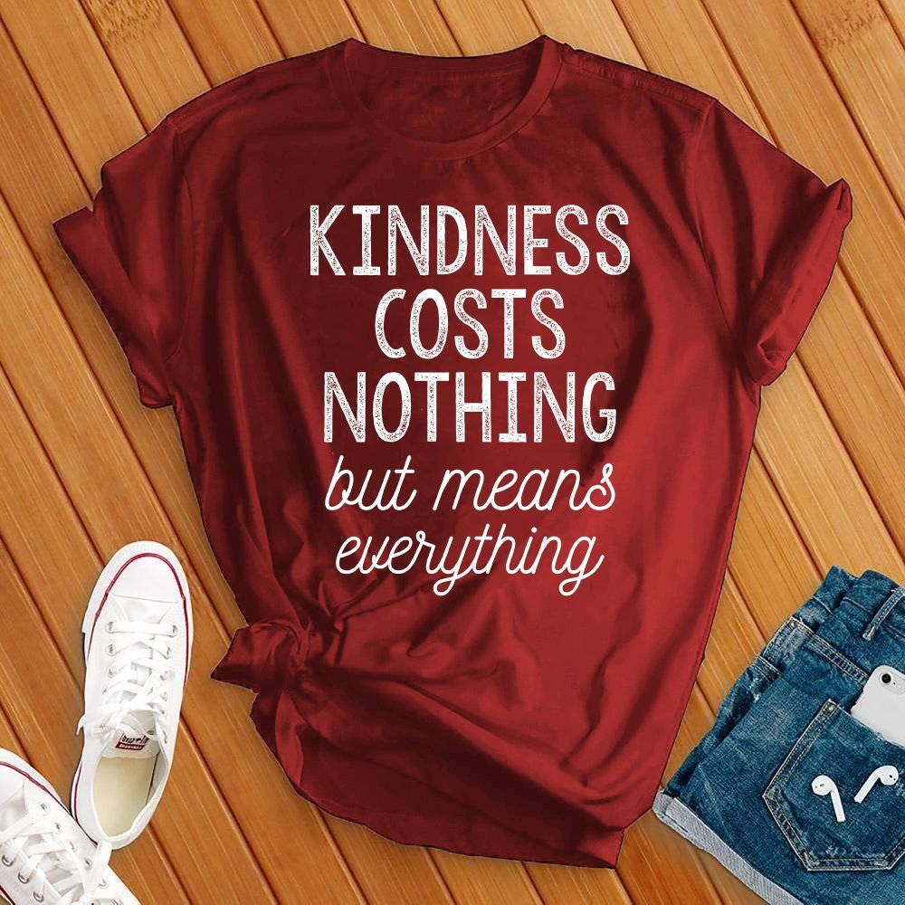 Kindness Costs Nothing T-Shirt T-Shirt tshirts.com Red S 