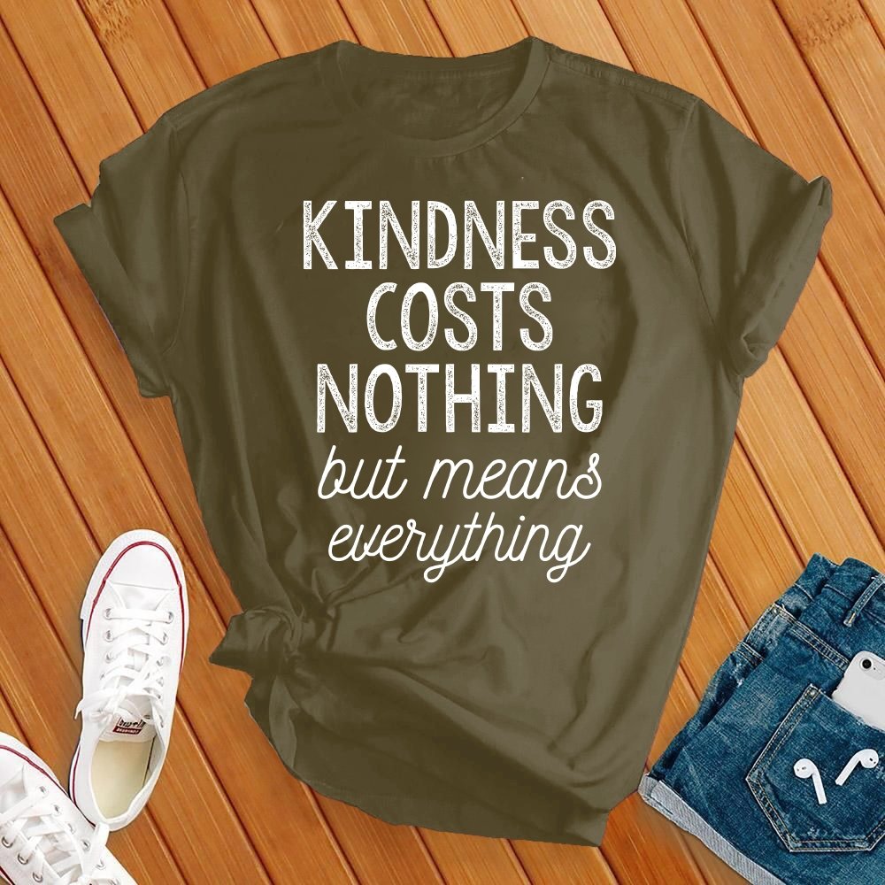 Kindness Costs Nothing T-Shirt T-Shirt tshirts.com Military Green S 