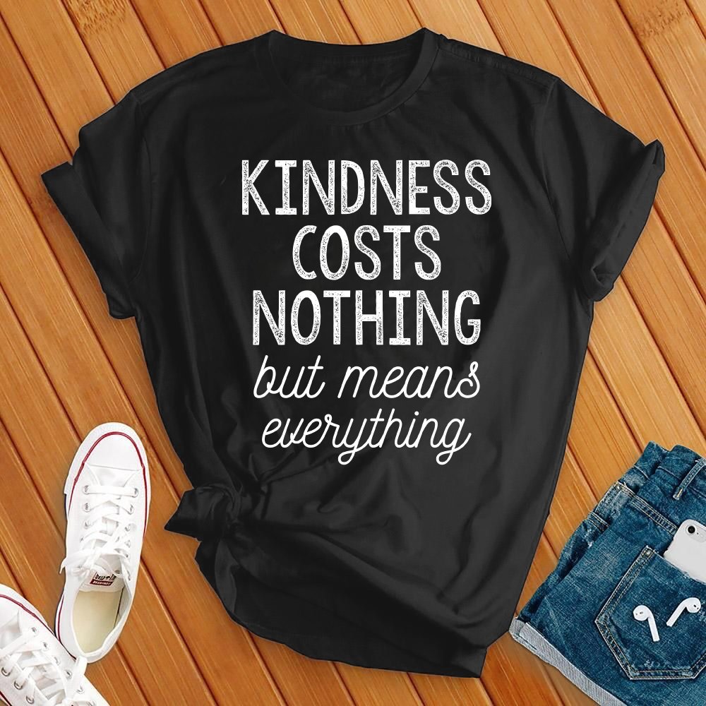 Kindness Costs Nothing T-Shirt T-Shirt tshirts.com Black S 