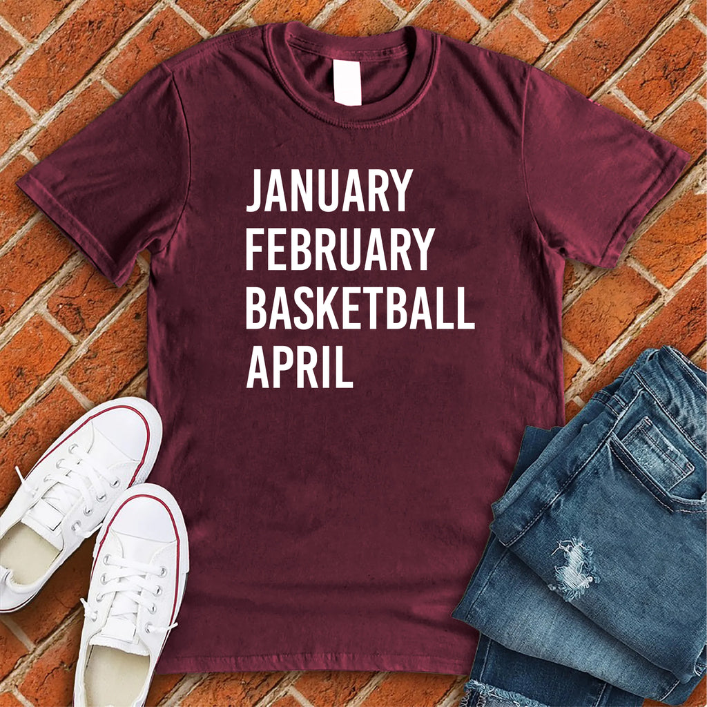 January February Basketball April T-Shirt T-Shirt Tshirts.com Maroon S 