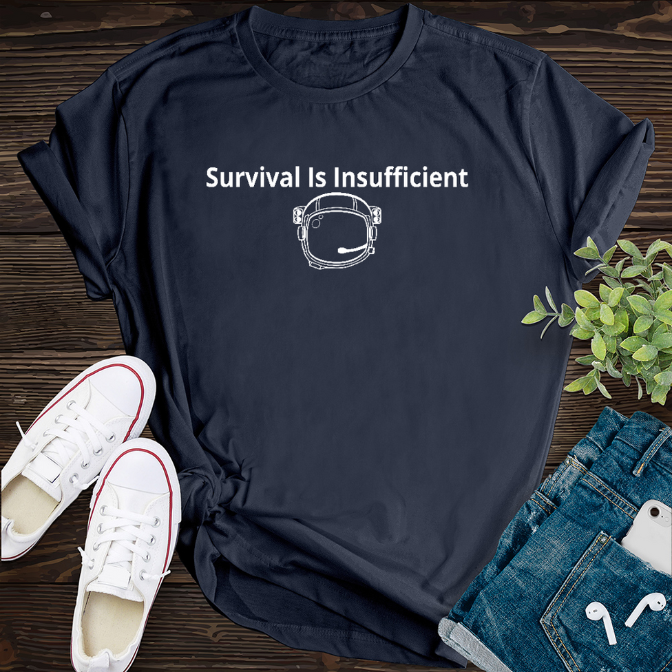 Survival Is Insufficient T-Shirt Image