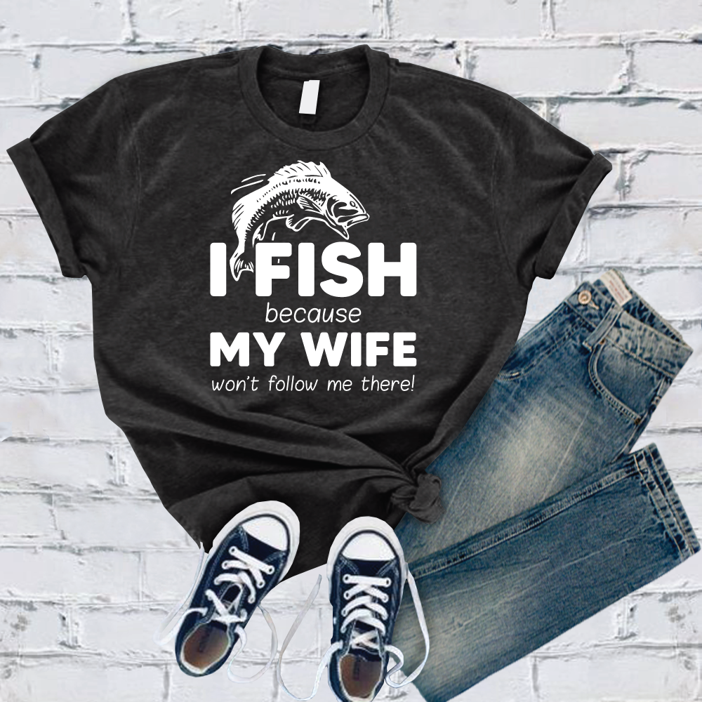 I Fish Because My Wife Won't Follow Me There T-Shirt T-Shirt Tshirts.com Dark Grey Heather S 
