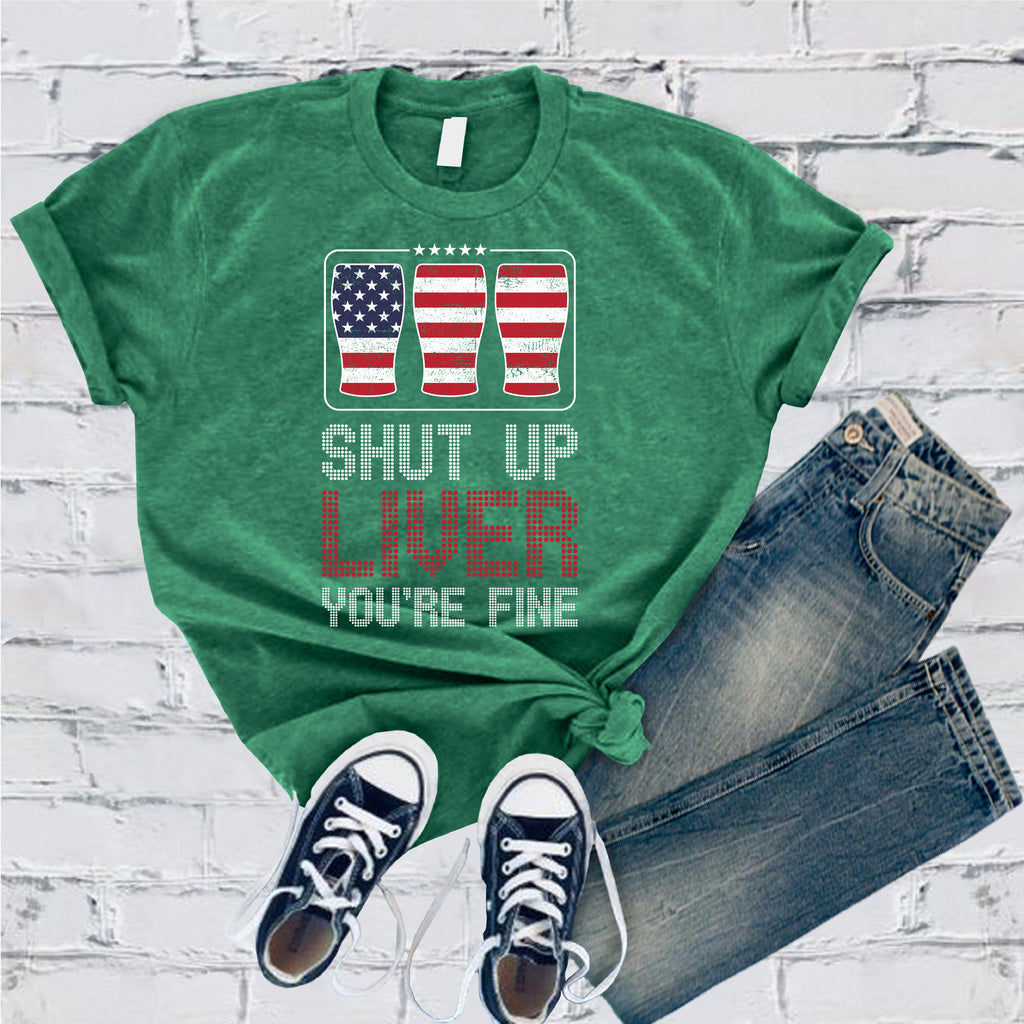 Shut Up Liver You're Fine T-Shirt T-Shirt Tshirts.com Heather Kelly S 