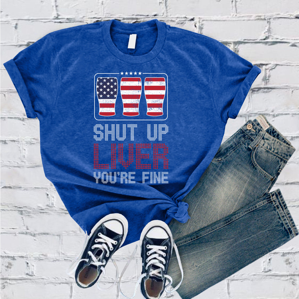Shut Up Liver You're Fine T-Shirt T-Shirt Tshirts.com True Royal S 