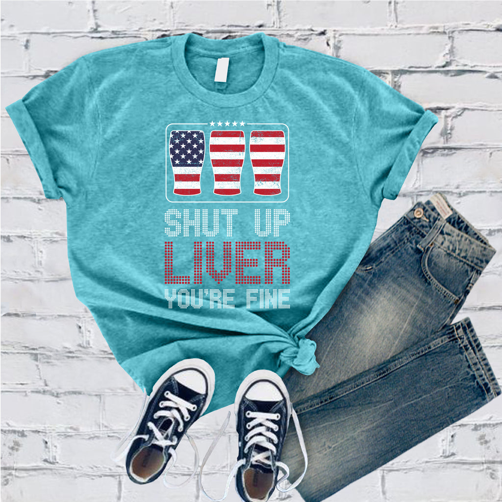 Shut Up Liver You're Fine T-Shirt T-Shirt Tshirts.com Turquoise S 