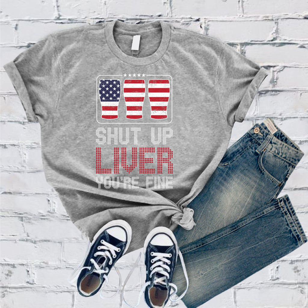 Shut Up Liver You're Fine T-Shirt T-Shirt Tshirts.com Athletic Heather S 