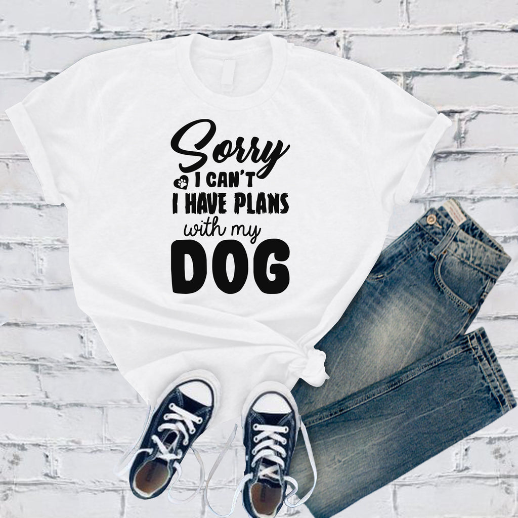 Sorry I Can't I Have Plans With My Dog T-Shirt T-Shirt tshirts.com White S 