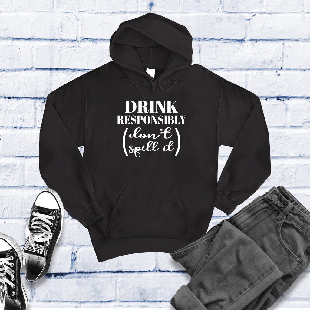 Drink Responsibly Don't Spill It Hoodie Hoodie tshirts.com Black S 